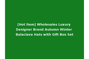 [Hot Item] Wholesales Luxury Designer Brand Autumn Winter Balaclava Hats with Gift Box Set