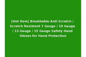 [Hot Item] Breathable Anti Scratch / Scratch Resistant 7 Gauge / 10 Gauge / 13 Gauge / 15 Gauge Safety Hand Gloves for Hand Protection