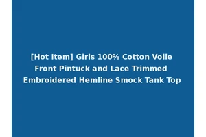 [Hot Item] Girls 100% Cotton Voile Front Pintuck and Lace Trimmed Embroidered Hemline Smock Tank Top