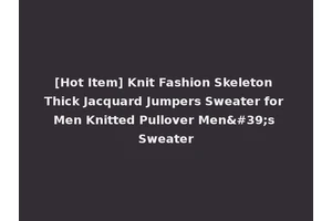 [Hot Item] Knit Fashion Skeleton Thick Jacquard Jumpers Sweater for Men Knitted Pullover Men's Sweater