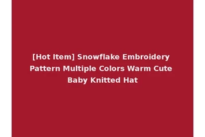 [Hot Item] Snowflake Embroidery Pattern Multiple Colors Warm Cute Baby Knitted Hat