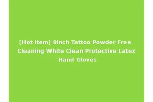 [Hot Item] 9inch Tattoo Powder Free Cleaning White Clean Protective Latex Hand Gloves