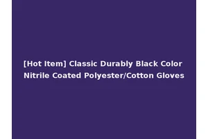 [Hot Item] Classic Durably Black Color Nitrile Coated Polyester/Cotton Gloves