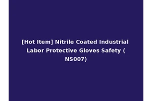 [Hot Item] Nitrile Coated Industrial Labor Protective Gloves Safety (NS007)