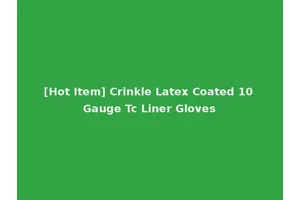 [Hot Item] Crinkle Latex Coated 10 Gauge Tc Liner Gloves