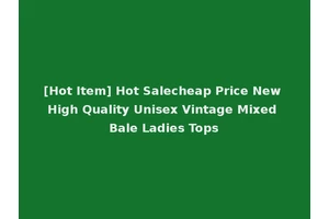 [Hot Item] Hot Salecheap Price New High Quality Unisex Vintage Mixed Bale Ladies Tops