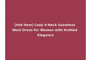 [Hot Item] Cozy V-Neck Seamless Wool Dress for Women with Knitted Elegance
