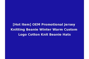 [Hot Item] OEM Promotional Jersey Knitting Beanie Winter Warm Custom Logo Cotton Knit Beanie Hats