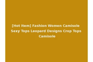 [Hot Item] Fashion Women Camisole Sexy Tops Leopard Designs Crop Tops Camisole