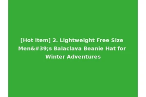 [Hot Item] 2. Lightweight Free Size Men's Balaclava Beanie Hat for Winter Adventures