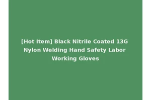 [Hot Item] Black Nitrile Coated 13G Nylon Welding Hand Safety Labor Working Gloves
