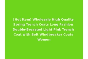 [Hot Item] Wholesale High Quality Spring Trench Coats Long Fashion Double-Breasted Light Pink Trench Coat with Belt Windbreaker Coats Women