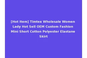 [Hot Item] Timtex Wholesale Women Lady Hot Sell OEM Custom Fashion Mini Short Cotton Polyester Elastane Skirt