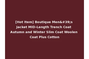 [Hot Item] Boutique Men's Jacket MID-Length Trench Coat Autumn and Winter Slim Coat Woolen Coat Plus Cotton
