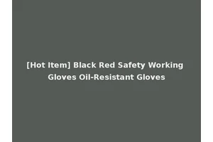 [Hot Item] Black Red Safety Working Gloves Oil-Resistant Gloves
