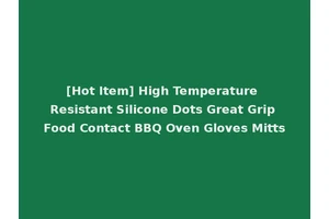 [Hot Item] High Temperature Resistant Silicone Dots Great Grip Food Contact BBQ Oven Gloves Mitts