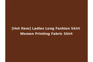 [Hot Item] Ladies Long Fashion Skirt Women Printing Fabric Skirt