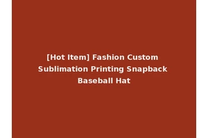 [Hot Item] Fashion Custom Sublimation Printing Snapback Baseball Hat