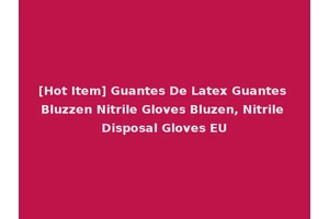 [Hot Item] Guantes De Latex Guantes Bluzzen Nitrile Gloves Bluzen, Nitrile Disposal Gloves EU