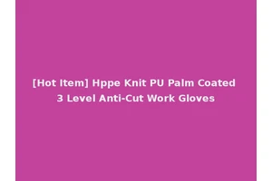 [Hot Item] Hppe Knit PU Palm Coated 3 Level Anti-Cut Work Gloves
