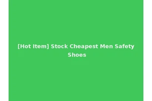 [Hot Item] Stock Cheapest Men Safety Shoes