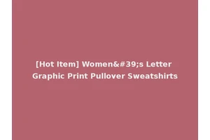 [Hot Item] Women's Letter Graphic Print Pullover Sweatshirts