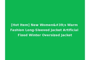 [Hot Item] New Women's Warm Fashion Long-Sleeved Jacket Artificial Fixed Winter Oversized Jacket