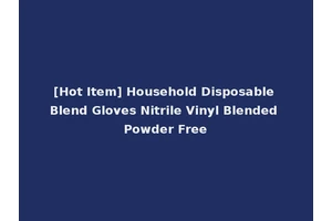 [Hot Item] Household Disposable Blend Gloves Nitrile Vinyl Blended Powder Free