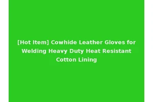 [Hot Item] Cowhide Leather Gloves for Welding Heavy Duty Heat Resistant Cotton Lining