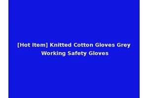 [Hot Item] Knitted Cotton Gloves Grey Working Safety Gloves