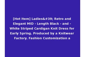 [Hot Item] Ladies' Retro and Elegant MID - Length Black - and - White Striped Cardigan Knit Dress for Early Spring. Produced by a Knitwear Factory. Fashion Customization a