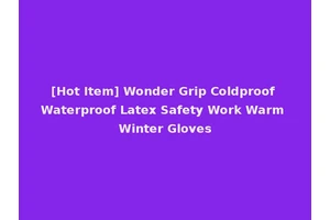 [Hot Item] Wonder Grip Coldproof Waterproof Latex Safety Work Warm Winter Gloves