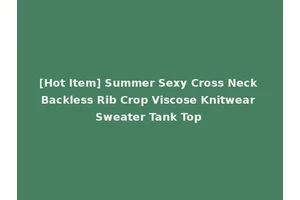 [Hot Item] Summer Sexy Cross Neck Backless Rib Crop Viscose Knitwear Sweater Tank Top