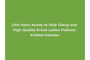 [Hot Item] Ready to Ship Cheap and High Quality Brand Ladies Pullover Knitted Sweater