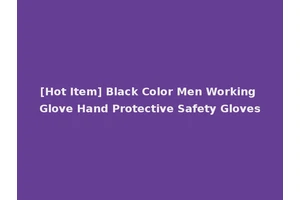[Hot Item] Black Color Men Working Glove Hand Protective Safety Gloves