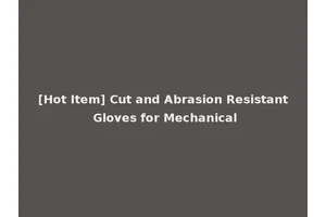 [Hot Item] Cut and Abrasion Resistant Gloves for Mechanical