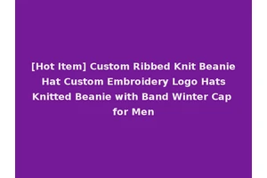 [Hot Item] Custom Ribbed Knit Beanie Hat Custom Embroidery Logo Hats Knitted Beanie with Band Winter Cap for Men