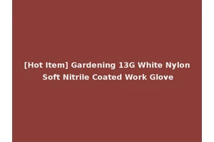 [Hot Item] Gardening 13G White Nylon Soft Nitrile Coated Work Glove