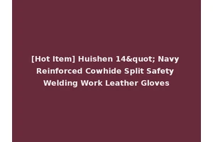 [Hot Item] Huishen 14" Navy Reinforced Cowhide Split Safety Welding Work Leather Gloves