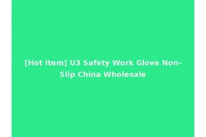 [Hot Item] U3 Safety Work Glove Non-Slip China Wholesale