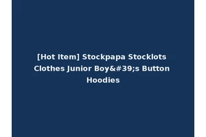 [Hot Item] Stockpapa Stocklots Clothes Junior Boy's Button Hoodies