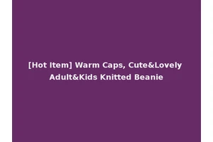 [Hot Item] Warm Caps, Cute&Lovely Adult&Kids Knitted Beanie