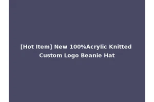 [Hot Item] New 100%Acrylic Knitted Custom Logo Beanie Hat