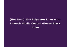 [Hot Item] 13G Polyester Liner with Smooth Nitrile Coated Gloves Black Color