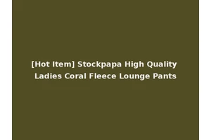 [Hot Item] Stockpapa High Quality Ladies Coral Fleece Lounge Pants