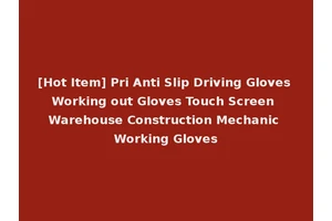 [Hot Item] Pri Anti Slip Driving Gloves Working out Gloves Touch Screen Warehouse Construction Mechanic Working Gloves