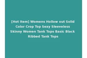[Hot Item] Womens Hollow out Solid Color Crop Top Sexy Sleeveless Skinny Women Tank Tops Basic Black Ribbed Tank Tops