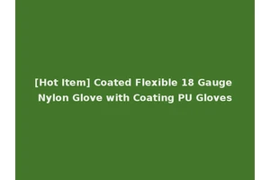 [Hot Item] Coated Flexible 18 Gauge Nylon Glove with Coating PU Gloves