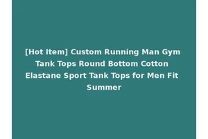 [Hot Item] Custom Running Man Gym Tank Tops Round Bottom Cotton Elastane Sport Tank Tops for Men Fit Summer