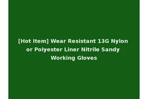 [Hot Item] Wear Resistant 13G Nylon or Polyester Liner Nitrile Sandy Working Gloves